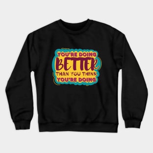 You’re Doing Better Than You Think Crewneck Sweatshirt